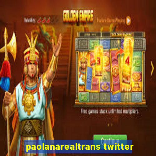 paolanarealtrans twitter